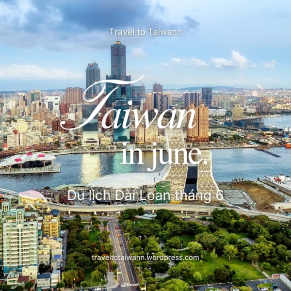 Du lịch Đài Loan tháng 6 - Khám phá mùa hè tại Đảo Ngọc
